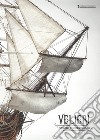 Velieri. Grandi storie di mare. Catalogo della mostra (Cecina, 7 luglio-16 settembre 2018). Ediz. illustrata libro