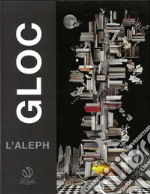 GLOC. L'Aleph. Catalogo della mostra (Lugano, 18 ottobre 2018-12 gennaio 2019). Ediz. italiana e inglese libro