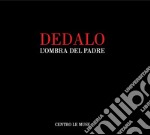 Dedalo. L'ombra del padre. Catalogo della mostra (Andria, 25 novembre 2018-25 gennaio 2019). Ediz. illustrata libro