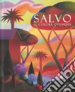 Salvo. Il colore ovunque. Catalogo della mostra (Lugano, 7 febbraio-11 maggio 2019). Ediz. italiana e inglese