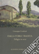 Dalla terra tradita. Trilogia in versi libro