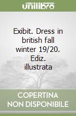 Exibit. Dress in british fall winter 19/20. Ediz. illustrata libro