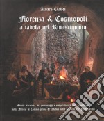 Fiorenza & Cosmopoli. A tavola nel Rinascimento libro