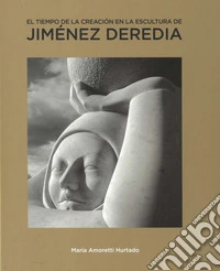 El tiempo de la creacion en la escultura de Jimenez Deredia libro