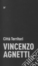 Vincenzo Agnetti. Città Territori libro