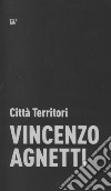 Vincenzo Agnetti. Città Territori libro