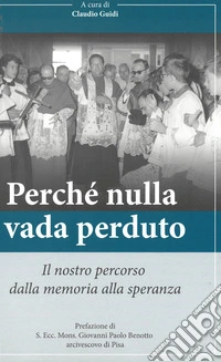 Perché nulla vada perduto. Il nostro percorso dalla memoria alla speranza