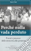 Perché nulla vada perduto. Il nostro percorso dalla memoria alla speranza libro