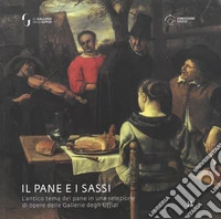 Il pane e i sassi. L'antico tema del pane in una selezione di opere delle Gallerie degli Uffizi libro
