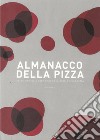 Almanacco della pizza. Anime originali che scrivono la storia della pizza libro