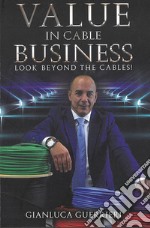 Value in cable business. Look beyond the cables! libro