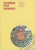 Bambini per sempre! Infanzia e illustrazione nell'arte del primo Novecento. Ediz. illustrata libro