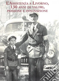 L'assistenza a Livorno, 130 anni di valori, passione e innovazione libro