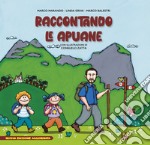 Raccontando le Apuane. Ediz. per la scuola. Con Prodotti vari libro