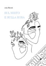 Sul mirto e sulla rosa