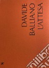 Davide Balliano. L'attesa. Ediz. italiana e inglese libro