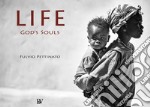 Life. God's souls. Ediz. italiana e inglese libro