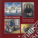 Alfredo Catarsini. Esplorazioni. Opere dal 1939 al 1982 libro