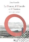 Le donne, il diavolo e il destino. Un'opera al giallo libro di Fiumalbi Dino