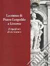 La statua di Pietro Leopoldo a Livorno. Il vero significato di un restauro libro