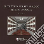 Il teatro Persio Flacco. Un teatro all'italiana. Ediz. illustrata