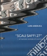 «Scali Saffi 27» ...al mercato centrale di Livorno. Ediz. italiana e inglese libro