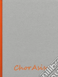 Chor Asis. Lo spazio della visione. Ediz. illustrata libro