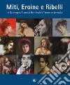 Miti, eroine e ribelli tra Caravaggio, Artemisia Gentileschi e Tamara de Lempicka libro