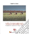 Velo bambino. Pedalata a fin di bene Gévezé - Parigi - Cecina libro