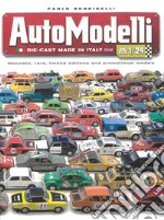 Automodelli die-cast Made in Italy. Obsolete, rare, limited editions and promotional models libro