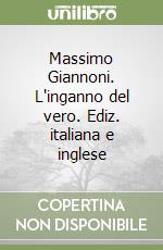 Massimo Giannoni. L'inganno del vero. Ediz. italiana e inglese libro