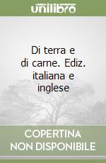 Di terra e di carne. Ediz. italiana e inglese