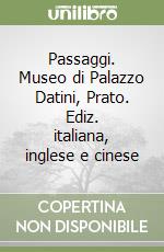 Passaggi. Museo di Palazzo Datini, Prato. Ediz. italiana, inglese e cinese