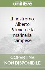 Il nostromo. Alberto Palmieri e la marineria campese