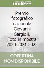 Premio fotografico nazionale Giovanni Gargiolli. Foto in mostra 2020-2021-2022