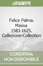 Felice Palma. Massa 1583-1625. Collezione-Collection libro