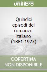 Quindici episodi del romanzo italiano (1881-1923) libro