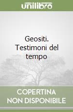 Geositi. Testimoni del tempo libro