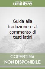 Guida alla traduzione e al commento di testi latini libro