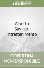Alberto Savinio: intrattenimento