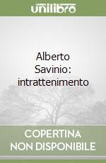 Alberto Savinio: intrattenimento libro