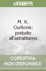 M. K. Ciurlionis: preludio all'astrattismo libro