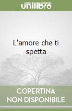 L'amore che ti spetta libro