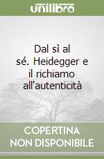 Dal sì al sé. Heidegger e il richiamo all'autenticità libro