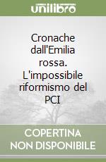 Cronache dall'Emilia rossa. L'impossibile riformismo del PCI