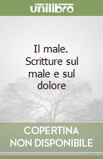 Il male. Scritture sul male e sul dolore libro