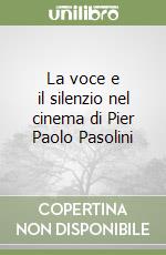 La voce e il silenzio nel cinema di Pier Paolo Pasolini libro