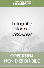 Fotografie informali 1955-1957