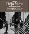Dejà view: Bologna, Italy. Ediz. italiana e inglese libro
