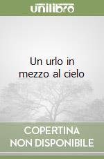 Un urlo in mezzo al cielo libro